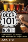 Beer 101 North : Craft Breweries and Brewpubs of the Washington and Oregon Coasts - Book
