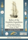 Relics of the Franklin Expedition : Discovering Artifacts from the Doomed Arctic Voyage of 1845 - Book