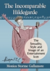 The Incomparable Hildegarde : The Sexuality, Style and Image of an Entertainment Icon - Book