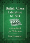British Chess Literature to 1914 : A Handbook for Historians - Book