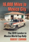 16,000 Miles to Mexico City : The 1970 London to Mexico World Cup Rally - Book