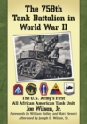 The 758th Tank Battalion in World War II : The U.S. Army's First All African American Tank Unit - Book