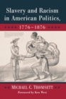 Slavery and Racism in American Politics, 1776-1876 - Book