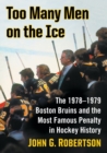 Too Many Men on the Ice : The 1978-1979 Boston Bruins and the Most Famous Penalty in Hockey History - Book