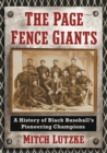 The Page Fence Giants : A History of Black Baseball’s Pioneering Champions - Book