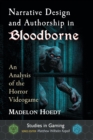 Narrative Design and Authorship in Bloodborne : An Analysis of the Horror Videogame - Book