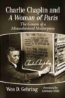 Charlie Chaplin and A Woman of Paris : The Genesis of a Misunderstood Masterpiece - Book