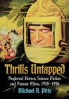 Thrills Untapped : Neglected Horror, Science Fiction and Fantasy Films, 1928-1936 - Book