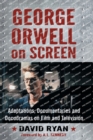 George Orwell on Screen : Adaptations, Documentaries and Docudramas on Film and Television - Book