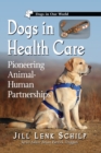 Dogs in Health Care : Pioneering Animal-Human Partnerships - Book