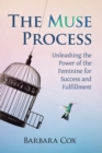 The Muse Process : Unleashing the Power of the Feminine for Success and Fulfillment - Book