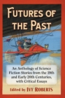 Futures of the Past : An Anthology of Science Fiction Stories from the 19th and Early 20th Centuries, with Critical Essays - Book
