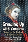 Growing Up with Vampires : Essays on the Undead in Children's Media - Book