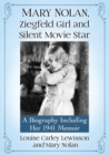 Mary Nolan, Ziegfeld Girl and Silent Movie Star : A Biography Including Her 1941 Memoir - Book