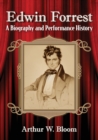 Edwin Forrest : A Biography and Performance History - Book