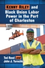 Kenny Riley and Black Union Labor Power in the Port of Charleston - Book