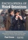 Encyclopedia of Weird Detectives : Supernatural and Paranormal Elements in Novels, Pulps, Comics, Film, Television, Games and Other Media - Book