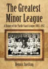 The Greatest Minor League : A History of the Pacific Coast League, 1903-1957 - Book