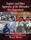 Engines and Other Apparatus of the Milwaukee Fire Department : An Illustrated History - Book