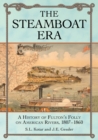 The Steamboat Era : A History of Fulton's Folly on American Rivers, 1807-1860 - Book
