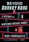 Beyond Donkey Kong : A History of Nintendo Arcade Games - Book