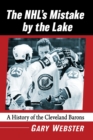 The NHL's Mistake by the Lake : A History of the Cleveland Barons - Book