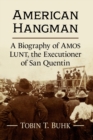American Hangman : A Biography of Amos Lunt, the Executioner of San Quentin - Book