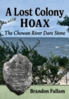 A Lost Colony Hoax : The Chowan River Dare Stone - Book