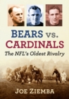 Bears vs. Cardinals : The NFL's Oldest Rivalry - Book