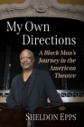 My Own Directions : A Black Man's Journey in the American Theatre - Book