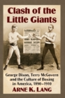 Clash of the Little Giants : George Dixon, Terry McGovern and the Culture of Boxing in America, 1890-1910 - Book