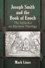 Joseph Smith and the Book of Enoch : The Influence on Mormon Theology - Book