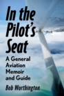 In the Pilot's Seat : A General Aviation Guide and Memoir - Book