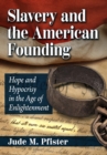 Slavery and the American Founding : Hope and Hypocrisy in the Age of Enlightenment - Book