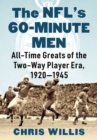 The NFL's 60-Minute Men : All-Time Greats of the Two-Way Player Era, 1920-1945 - Book