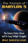 The Triumph of Babylon 5 : The Science Fiction Classic and Its Long Twilight Struggles - Book