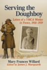 Serving the Doughboy : Letters of a YMCA Worker in France, 1918-1919 - Book