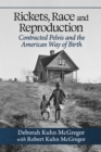 Rickets, Race and Reproduction : Contracted Pelvis and the American Way of Birth - Book