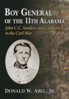 Boy General of the 11th Alabama : John C.C. Sanders and Company C in the Civil War - Book