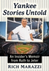 Yankee Stories Untold : An Insider's Memoir from Ruth to Jeter - Book