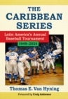 The Caribbean Series : Latin America's Annual Baseball Tournament, 1949-2024 - Book