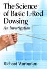 The Science of Basic L-Rod Dowsing : An Investigation - Book