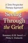 Seeing Through the Grief : A Time Perspective Therapy Approach - Book