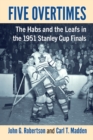 Five Overtimes : The Habs and the Leafs in the 1951 Stanley Cup Finals - Book