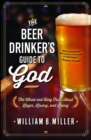 The Beer Drinker's Guide to God : The Whole and Holy Truth About Lager, Loving, and Living - eBook