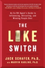 The Like Switch : An Ex-FBI Agent's Guide to Influencing, Attracting, and Winning People Over - Book