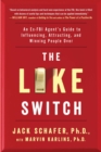 The Like Switch : An Ex-FBI Agent's Guide to Influencing, Attracting, and Winning People Over - eBook