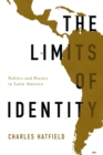 The Limits of Identity : Politics and Poetics in Latin America - Book