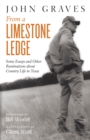 From a Limestone Ledge : Some Essays and Other Ruminations about Country Life in Texas - Book