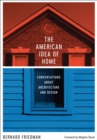 The American Idea of Home : Conversations about Architecture and Design - eBook